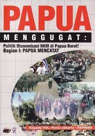 Papua Menggugat Politik Otonomisasi dan Politisasi Otonomi NKRI di Papua Barat!